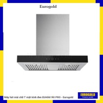 Máy hút mùi chữ T mặt kính đen EUH06190 PRO - Eurogold