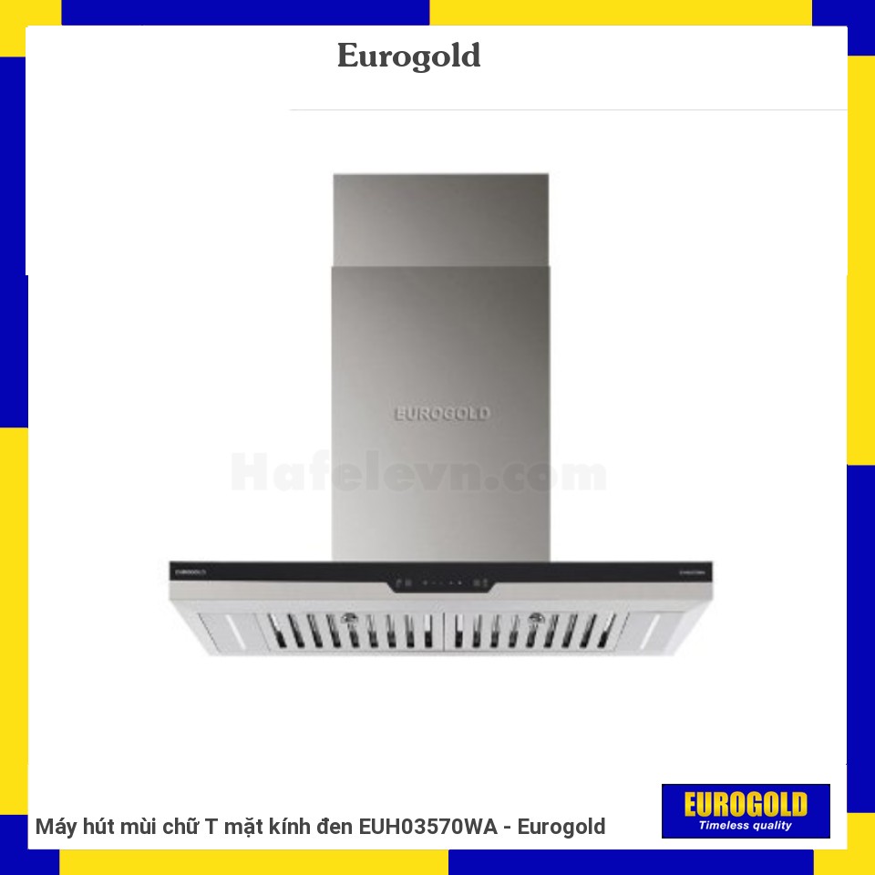 Máy hút mùi chữ T mặt kính đen EUH03570WA - Eurogold